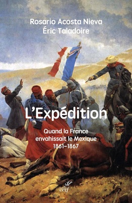 L'EXPEDITION - QUAND LA FRANCE ENVAHISSAIT LE MEXIQUE 1861-1867