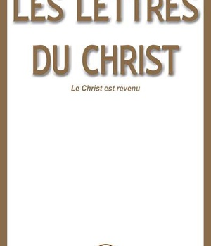 LES LETTRES DU CHRIST - IL REVELE SA SURPRENANTE VERITE