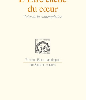 L'ETRE CACHE DU COEUR - VOIES DE LA CONTEMPLATION