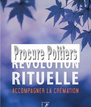 REVOLUTION RITUELLE ACCOMPAGNER LA CREMATION (UNE)