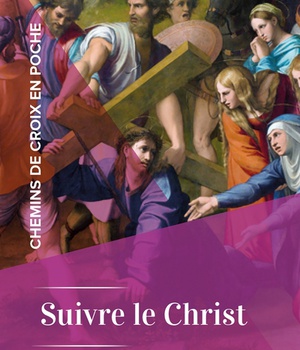 CHEMINS DE CROIX EN POCHE - SUIVRE LE CHRIST