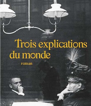 TROIS EXPLICATIONS DU MONDE