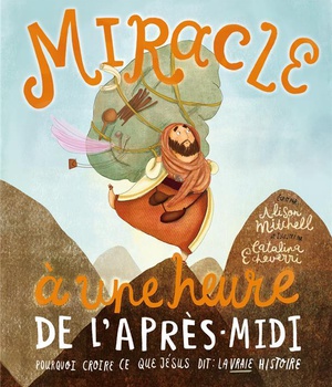 MIRACLE A UNE HEURE DE L'APRES-MIDI. POURQUOI CROIRE CE QUE JESUS DIT : LA VRAIE HISTOIRE