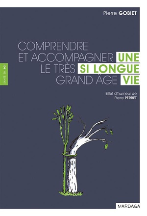 UNE SI LONGUE VIE - COMPRENDRE ET ACCOMPAGNER LE TRES GRAND AGE