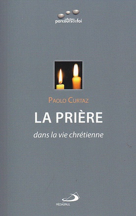 PRIERE (LA) DANS LA VIE CHRETIENNE