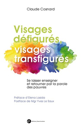VISAGES DEFIGURES, VISAGES TRANSFIGURES. SE LAISSER ENSEIGNER ET RETOURNER PAR LA PAROLE DES PAUVRES