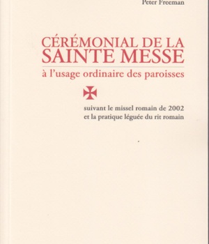 CEREMONIAL DE LA SAINTE MESSE A L'USAGE ORDINAIRE DES PAROISSES - SUIVANT LE MISSEL ROMAIN DE 2002 E