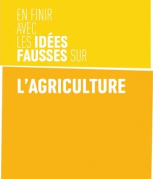 EN FINIR AVEC LES IDEES FAUSSES SUR L'AGRICULTURE