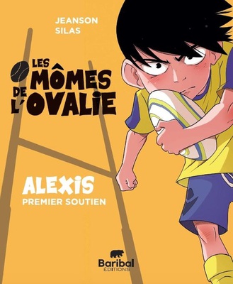LES MOMES DE L'OVALIE - LES MOMES DE LOVALIE - TOME 1 - ALEXIS PREMIER SOUTIEN