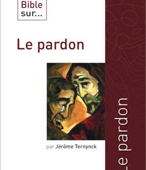 CE QUE DIT LA BIBLE SUR LE PARDON