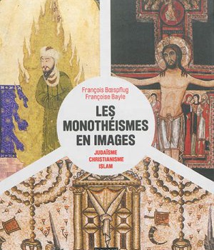 LES MONOTHEISMES EN IMAGES - JUDAISME, CHRISTIANISME, ISLAM