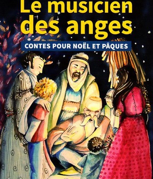 LE MUSICIEN DES ANGES - CONTES POUR NOEL ET PAQUES