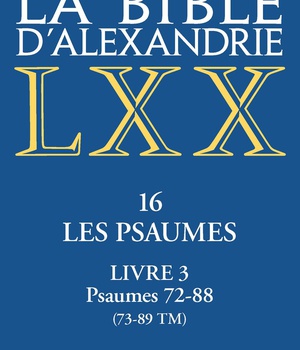 LA BIBLE D'ALEXANDRIE : LES PSAUMES, LIVRE III