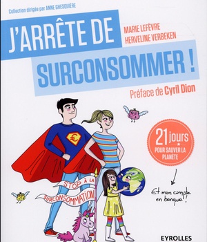 J'ARRETE DE SURCONSOMMER ! - 21 JOURS POUR SAUVER LA PLANETE (ET MON COMPTE EN BANQUE !)