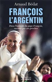 FRANCOIS L'ARGENTIN - LE PAPE INTIME, RACONTE PAR SES PROCHES