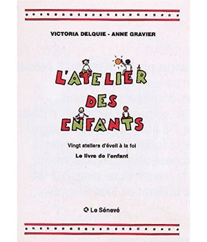 L'ATELIER DES ENFANTS - LIVRE DE L'ENFANT - VINGT ATELIERS D'EVEIL A LA FOI