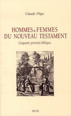 HOMMES ET FEMMES DU NOUVEAU TESTAMENT. CINQUANTE PORTRAITS BIBLIQUES
