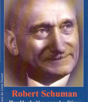 ROBERT SCHUMAN - HUMBLE CHRETIEN, GRAND POLITIQUE