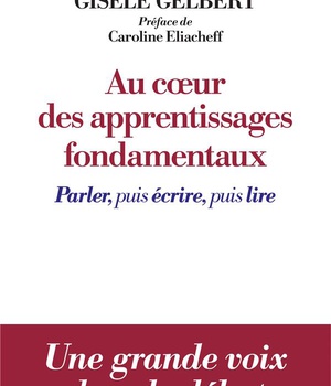 AU COEUR DES APPRENTISSAGES FONDAMENTAUX - PARLER, PUIS ECRIRE, PUIS LIRE