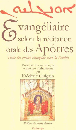 EVANGELIAIRE SELON LA RECITATION ORALE DES APOTRES. TEXTE DES QUATRE EVANGILES SELON LA PESHITTO