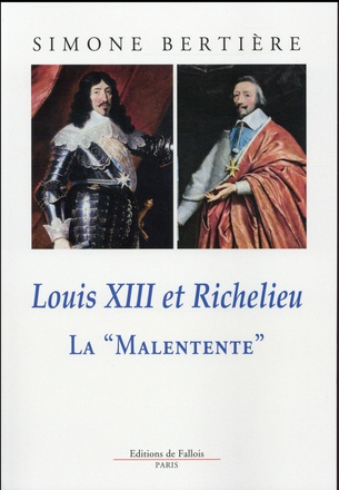LOUIS XIII ET RICHELIEU LA MALENTENTE