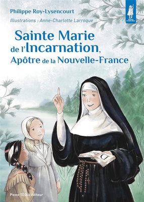 SAINTE MARIE DE L'INCARNATION, APOTRE DE LA NOUVELLE-FRANCE - EDITION ILLUSTREE