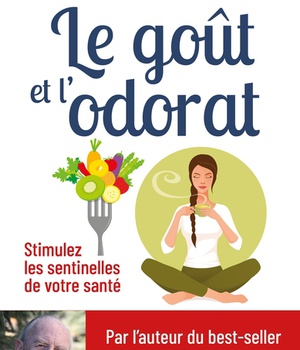 LE GOUT ET L'ODORAT - STIMULEZ LES SENTINELLES DE VOTRE SANTE