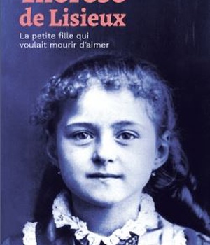 THERESE DE LISIEUX - LA PETITE FILLE QUI VOULAIT MOURIR D AMOUR