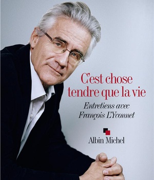 C'EST CHOSE TENDRE QUE LA VIE - ENTRETIENS AVEC FRANCOIS L'YVONNET