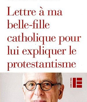 LETTRE A MA BELLE-FILLE CATHOLIQUE POUR LUI EXPLIQUER LE PROTESTANTISME ( BICP* )