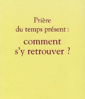 PRIERE DU TEMPS PRESENT COMMENT S'Y RETROUVER