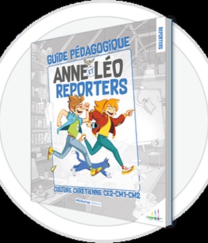 ANNE ET LÉO REPORTERS - ANIMATEUR - GUIDE PÉDAGOGIQUE