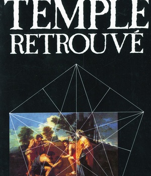 LE TEMPLE RETROUVE - LA GRANDE ENIGME DE RENNES-LE-CHATEAU DECODEE