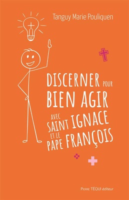DISCERNER POUR BIEN AGIR AVEC SAINT IGNACE ET LE PAPE FRANCOIS