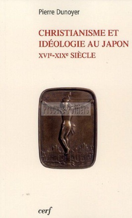 CHRISTIANISME ET IDEOLOGIE AU JAPON - XVIE - XIXESIECLES