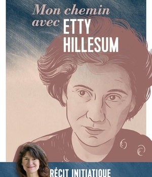 MON CHEMIN AVEC ETTY HILLESUM - RECIT INITIATIQUE DUNE COMEDIENNE