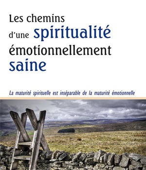 LES CHEMINS D UNE SPIRITUALITE EMOTIONNELLEMENT SAINE