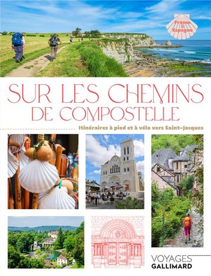 SUR LES CHEMINS DE COMPOSTELLE - ITINERAIRES A PIED ET A VELO VERS SAINT-JACQUES