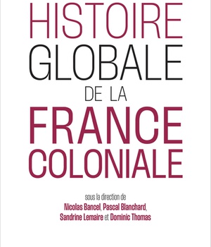 HISTOIRE GLOBALE DE LA FRANCE COLONIALE