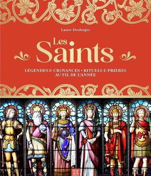 LES SAINTS - LEGENDES & CROYANCES - RITUELS & PRIERES AU FIL DE L'ANNEE