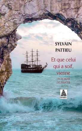 ET QUE CELUI QUI A SOIF, VIENNE - UN ROMAN DE PIRATES