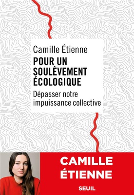 POUR UN SOULEVEMENT ECOLOGIQUE - DEPASSER NOTRE IMPUISSANCE COLLECTIVE