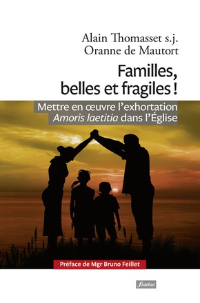 FAMILLES, BELLES ET FRAGILES ! - METTRE EN OEUVRE AMORIS LAETITIA DANS L'EGLISE