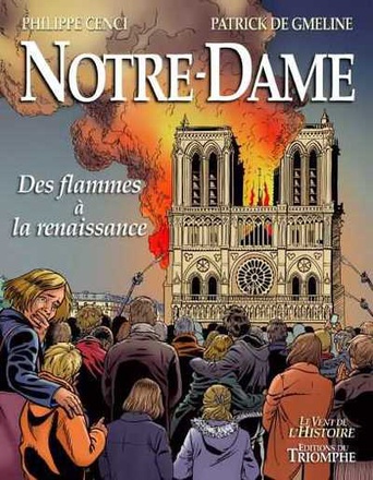 LE VENT DE L'HISTOIRE - NOTRE-DAME - DES FLAMMES A LA RENAISSANCE