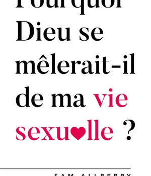 POURQUOI DIEU SE MELERAIT-T-IL DE MA VIE SEXUELLE ?