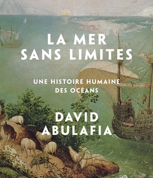 LA MER SANS LIMITES - UNE HISTOIRE HUMAINE DES OCEANS - ILLUSTRATIONS, COULEUR