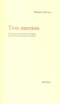 TROIS ENTRETIENS. SUR LA GUERRE, LA MORALE ET LA RELIGION - SUIVI DU COURT RECIT SUR L'ANTECHRIST