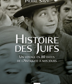 HISTOIRE DES JUIFS - UN VOYAGE EN 80 DATES DE L'ANTIQUITE A NOS JOURS