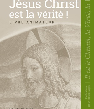 JESUS CHRIST EST LA VERITE - ANIMATEUR - COLLEGE 2 - COLLECTION IL EST LE CHEMIN, LA VERITE, LA VIE