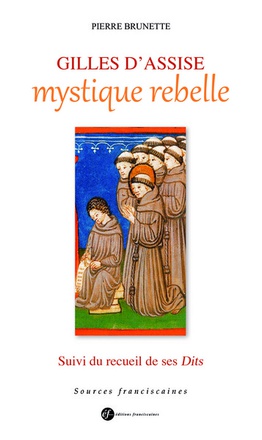 GILLES D'ASSISE, MYSTIQUE REBELLE. SUIVI DU RECUEIL DE SES 'DITS'